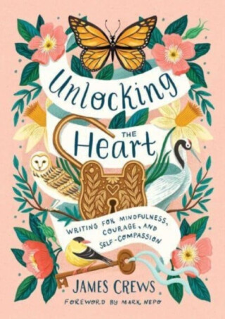 Unlocking the Heart - James Crews
