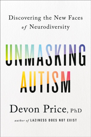 Unmasking Autism - PhD Devon Price