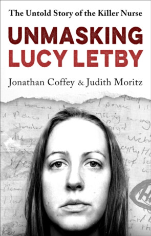 Unmasking Lucy Letby - Jonathan Coffey,Judith Moritz