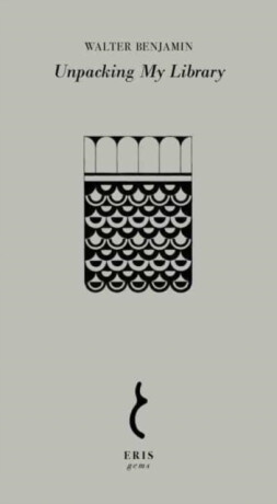 Unpacking My Library - Walter Benjamin