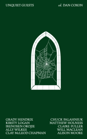 Unquiet Guests - Chuck Palahniuk,Grady Hendrix,Claire Fullerová,Clay McLeod Chapman,Kirsty Logan,Irenosen Okojie,Will Maclean,Alison Moore,Matthew Holness