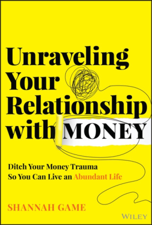 Unraveling Your Relationship with Money - Shannah Game