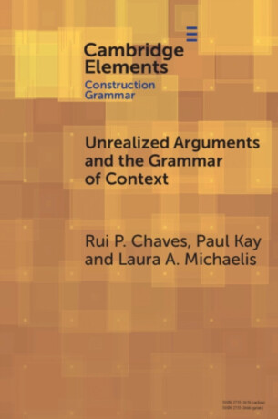 Unrealized Arguments and the Grammar of Context - Laura A.  Michaelis,Rui P.  Chaves,Paul  Kay