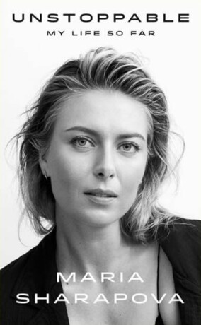 Unstoppable : My Life So Far - Sharapova Maria