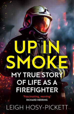 Up in Smoke - My True Story of Life as a Firefighter - Leigh Hosy-Pickett