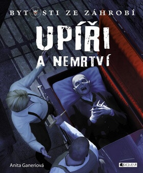 Upíři a nemrtví Bytosti ze záhrobí - Anita Ganeriová