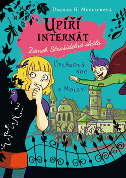 Upíří internát Zámek Strašidelná skála Úplňková noc s Molly - Dagmar H. Muellerová