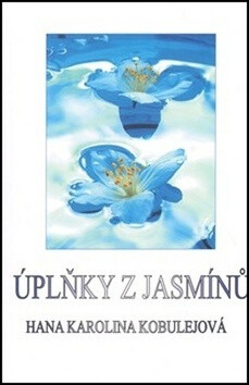 Úplňky z jasmínů - Hana Karolina Kobulejová
