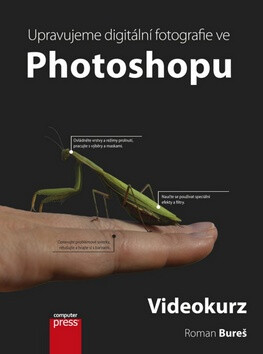 Upravujeme digitální fotografie ve Photoshopu – videokurz - Roman Bureš