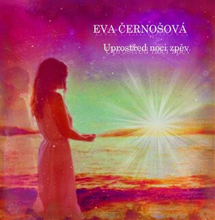 Uprostřed noci zpěv - Eva Černošová,Jan Černoš