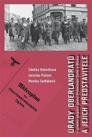 Úřady oberlandrátů v systému okupační správy Protektorátu Čechy a Morava a jejich představitelé - Jaroslav Pažout,Zdeňka Kokošková