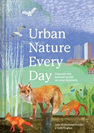 Urban Nature Every Day - Jane McMorland Hunter,Sally Hughes