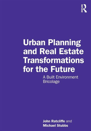 Urban Planning and Real Estate Transformations for the Future - John  Ratcliffe,Michael Stubbs
