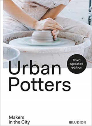 Urban Potters - Katie Treggiden,Ruth Ruyffelaere,Micha Pycke