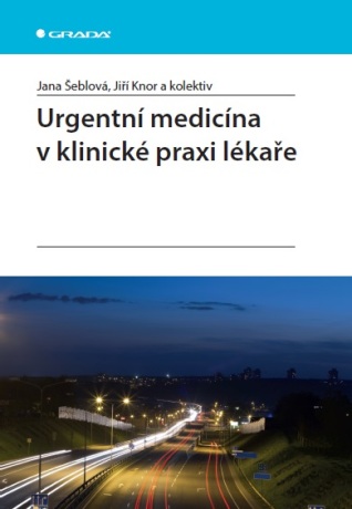 Urgentní medicína v klinické praxi lékaře - Jana Šeblová,Jiří Knor,kolektiv a