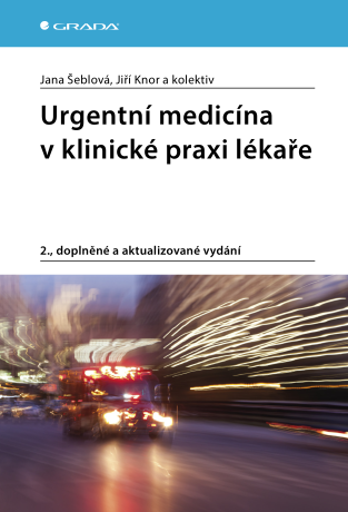 Urgentní medicína v klinické praxi lékaře - Jana Šeblová,Jiří Knor,kolektiv a