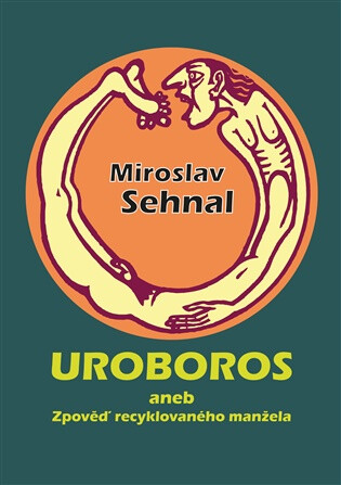 Uroboros aneb Zpověď recyklovaného manžela - Miroslav Sehnal