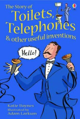 Usborne Young Reading Level 1: the Story of Toilets, Telephones and Other Useful Inventions - Katie Daynes