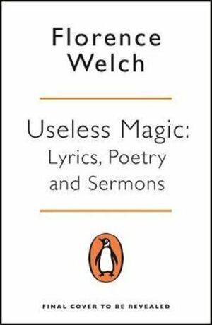Useless Magic : Lyrics, Poetry and Sermons - Welch Florence