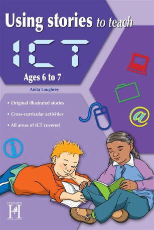 Using Stories to Teach ICT Ages 6-7 - Loughrey Anita