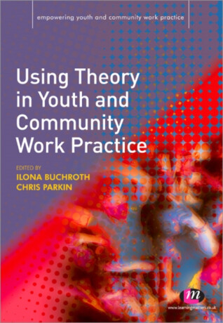Using Theory in Youth and Community Work Practice - 