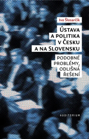 Ústava a politika v Česku a na Slovensku - Ivo Šlosarčík