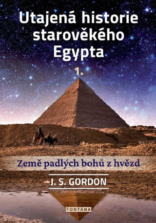 Utajená historie starověkého Egypta 1 - J.S. Gordon