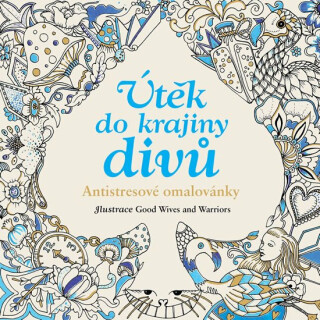 Útěk do krajiny divů - antistresové omalovánky  (Alenka v říši divů) - Good Wives and Warriors