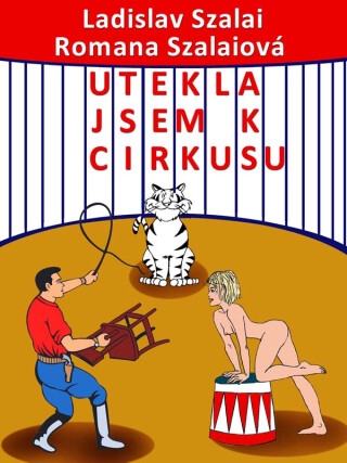 Utekla jsem k cirkusu - Ladislav Szalai,Romana Szalaiová