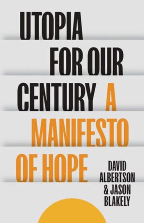 Utopia for Our Century - David Albertson,Jason Blakely