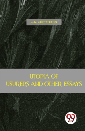 Utopia of Usurers and Other Essays - Gilbert Keith Chesterton