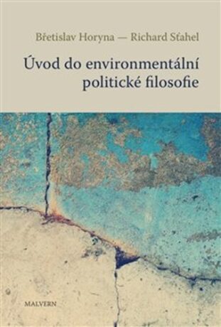 Úvod do environmentální politické filosofie - Břetislav Horyna,Richard Sťahel