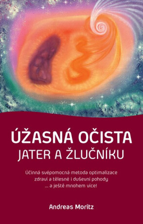 Úžasná očista jater a žlučníku - Andreas Moritz