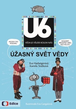 Úžasný svět vědy U6 - Kamila Teslíková,Eva Hadwigerová