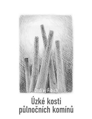 Úzké kosti půlnočních komínů - Ondřej Fibich