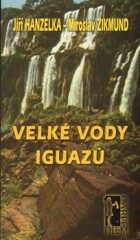 Velké vody Iguazú - Miroslav Zikmund,Jiří Hanzelka
