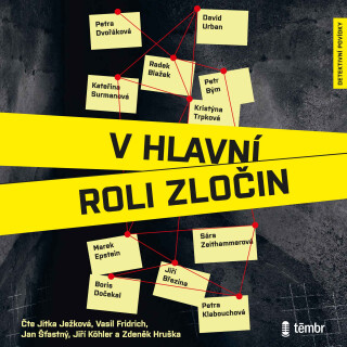 V hlavní roli zločin - Petra Dvořáková,Petra Klabouchová,Marek Epstein,Jiří Březina,Boris Dočekal,Petr Bým,David Urban,Kristýna Trpková,Radek Blažek,Kateřina Surmanová,Sára Zeithammerová