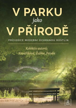 V parku jako v přírodě - Průvodce moderní ochranou rostlin - Roman Pavela,Martin Žabka,Kateřina Kovaříková