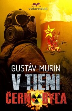 V tieni Černobyľa - Gustáv Murín