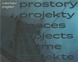 Václav Cigler - Prostory projekty/ Spaces projects/ Räume projekte - 