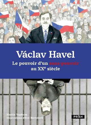 Václav Havel - Le pouvoir d'un sans-pouvoir au XXe siecle - Martin Vopěnka,Eva Bartošová