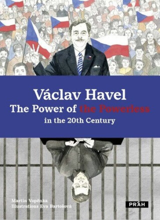Václav Havel - The Power of the Powerless in the 20th Century - Martin Vopěnka,Eva Bartošová