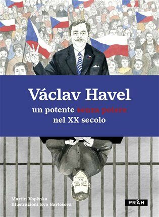 Václav Havel - un potente senza potere nel XX secolo - Martin Vopěnka,Eva Bartošová