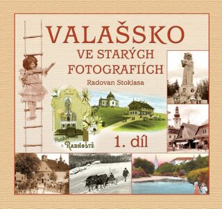 Valašsko ve starých fotografiích - Radovan Stoklasa
