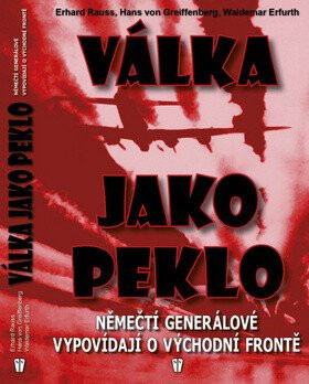 Válka jako peklo - Němečtí generálové vypovídají o východní frontě - 2. vydání - Erhard Rauss,Hans von Greiffenberg,Waldemar Erfurth