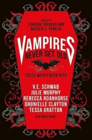 Vampires Never Get Old: Tales with Fresh Bite - Victoria E. Schwabová,Natalie C. Parker,Zoraida Córdova,Kayla Whaley,Laura Ruby