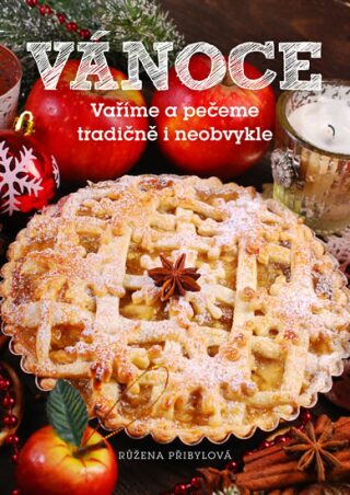 Vánoce - Vaříme a pečeme tradičně i neobvykle - Růžena Přibylová