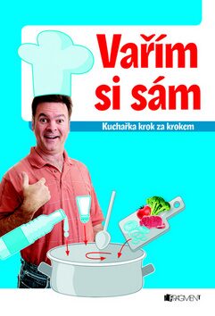 Vařím si sám – kuchařka krok za krokem - Jaroslav Vašák