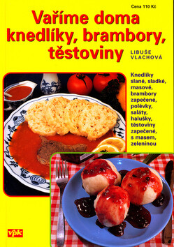 Vaříme doma knedlíky, brambory, těstoviny - Libuše Vlachová