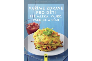 Vaříme zdravě pro děti bez mléka, vajec, pšenice a sóji - Christiane Schäfer, Birgit Schäfer